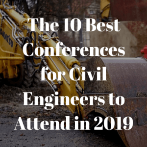 The 10 Best Conferences for Civil Engineers to Attend in 2019