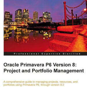 Oracle Primavera P6 Version 8 Project and Portfolio Management