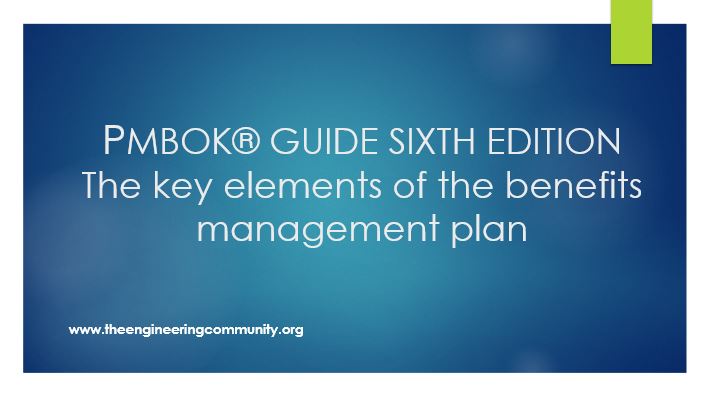 PMBOK® GUIDE SIXTH EDITION The key elements of the benefits management plan