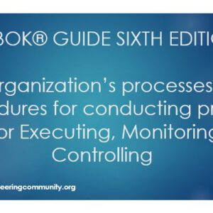 PMBOK® GUIDE SIXTH EDITION The organization’s processes and procedures for conducting project work for Executing, Monitoring and Controlling